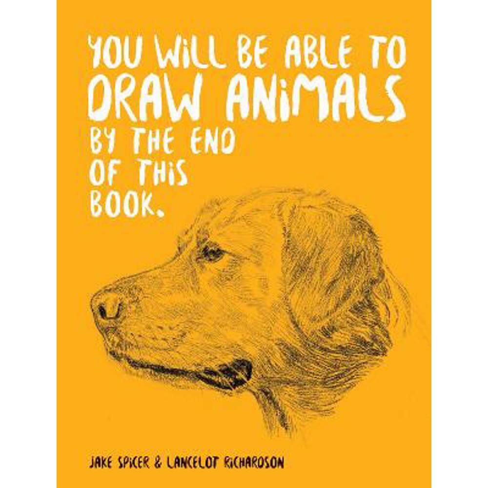 You Will Be Able to Draw Animals by the End of This Book (Paperback) - Jake Spicer